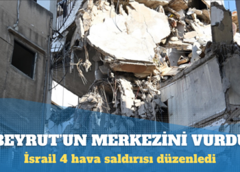 İsrail, Beyrut’un merkezini vurdu