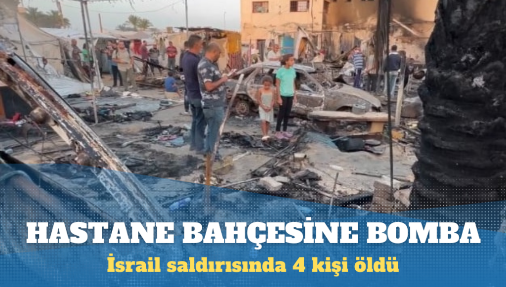 İsrail, Gazze’de hastane bahçesini bombaladı