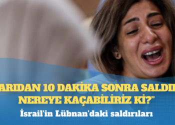 İsrail’in Lübnan’daki saldırıları: ‘Uyarıdan 10 dakika sonra saldırdı, nereye kaçabiliriz ki?’