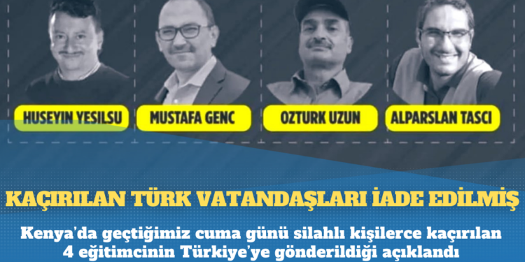 Kenya açıkladı: Kaçırılan 4 eğitimci Türkiye’ye gönderilmiş