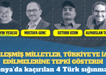 Kenya’da kaçırılan 4 Türk sığınmacı: Birleşmiş Milletler, Türkiye’ye iade edilmelerine tepki gösterdi