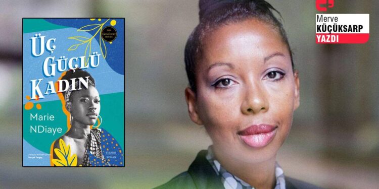 Marie NDiaye'den 'Üç Güçlü Kadın'
