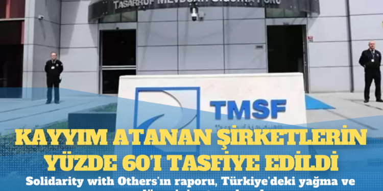 Rapor: Kayyım atanan şirketlerin yüzde 60’ı tasfiye edildi veya içi boşaltılıp iade edildi