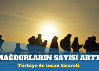 Rapor: Türkiye’de insan ticareti mağdurlarının sayısı arttı