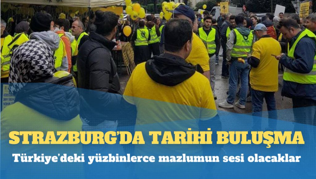 Strazburg’da tarihi buluşma: Türkiye’deki yüzbinlerce mazlumun sesi olacaklar