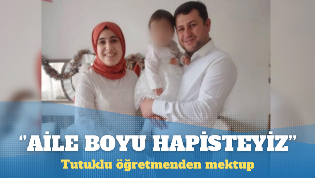 Tutuklu öğretmenden mektup: Aile boyu hapisteyiz