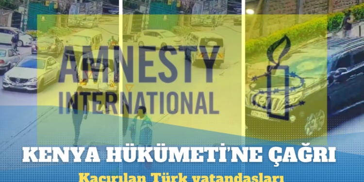Uluslararası Af Örgütü, Kenya hükümetine kaçırılan Türk vatandaşlarıyla ilgili yükümlülüklerini hatırlattı