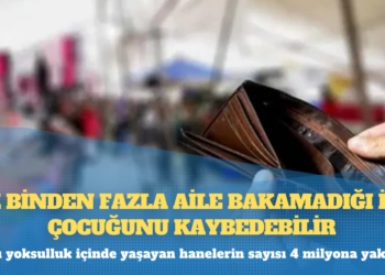 Yüz binden fazla aile bakamadığı için çocuğunu kaybedebilir