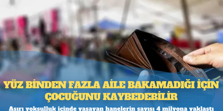 Yüz binden fazla aile bakamadığı için çocuğunu kaybedebilir
