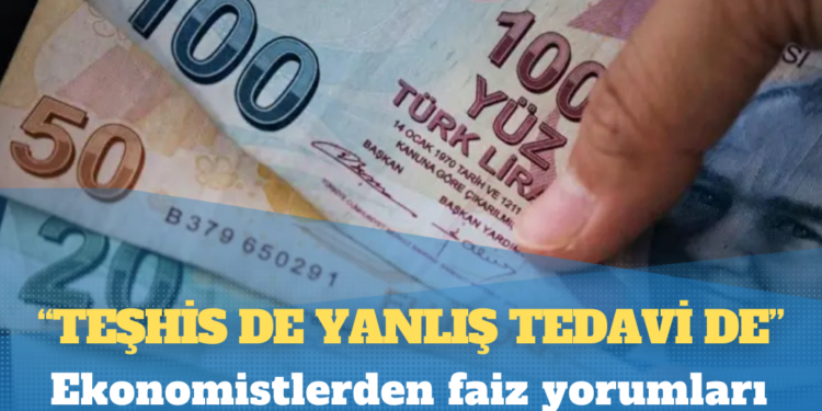 Ekonomistlerden faiz yorumları: Teşhis de yanlış tedavi de