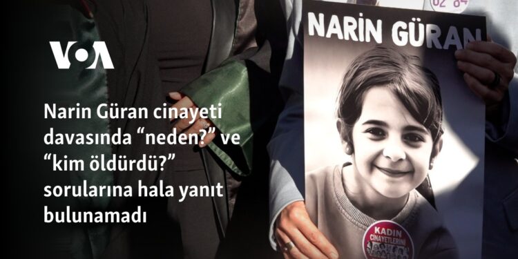 Narin Güran cinayeti davasında “neden?” ve “kim öldürdü?” sorularına hala yanıt bulunamadı