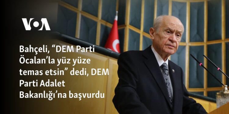 Bahçeli, “DEM Parti Öcalan’la yüz yüze temas etsin” dedi, DEM Parti Adalet Bakanlığı’na başvurdu