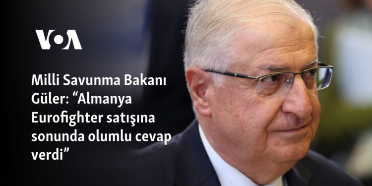 Milli Savunma Bakanı Güler: “Almanya Eurofighter satışına sonunda olumlu cevap verdi”