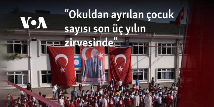 “Okuldan ayrılan çocuk sayısı son üç yılın zirvesinde”