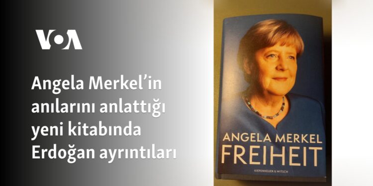 Angela Merkel’in anılarını anlattığı yeni kitabında Erdoğan ayrıntıları