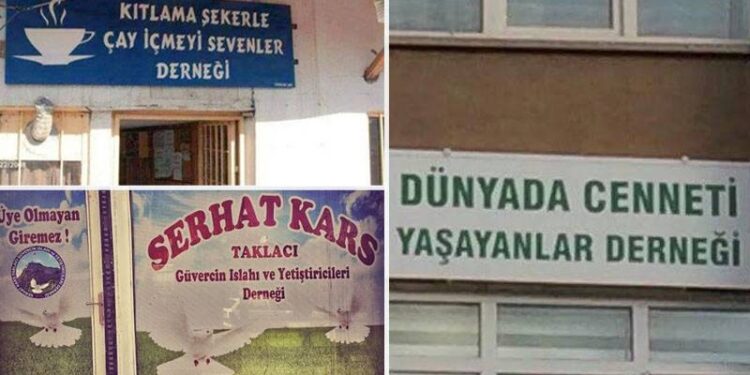 "Aklını Oynatanlar Derneği", "Kıtlama Şekerle Çay İçmeyi Sevenler Derneği" ve daha niceleri...