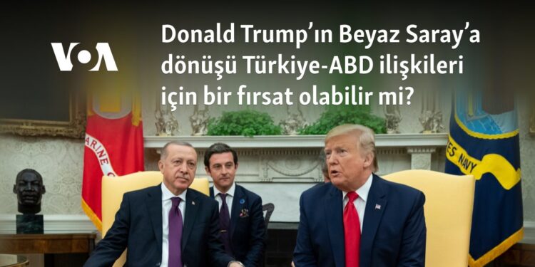 Donald Trump’ın Beyaz Saray’a dönüşü Türkiye-ABD ilişkileri için bir fırsat olabilir mi?