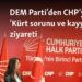 DEM Parti’den CHP’ye ‘Kürt sorunu ve kayyum’ ziyareti