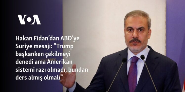 Hakan Fidan’dan ABD’ye Suriye mesajı: “Trump başkanken çekilmeyi denedi ama Amerikan sistemi razı olmadı, bundan ders almış olmalı”