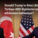 Donald Trump’ın ikinci döneminin Türkiye-ABD ilişkilerini nasıl etkilemesi bekleniyor?