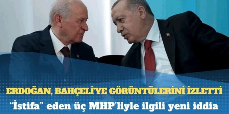 Erdoğan, “istifa” eden MHP’li milletvekilleriyle ilgili Bahçeli’ye bazı görüntüler izletti