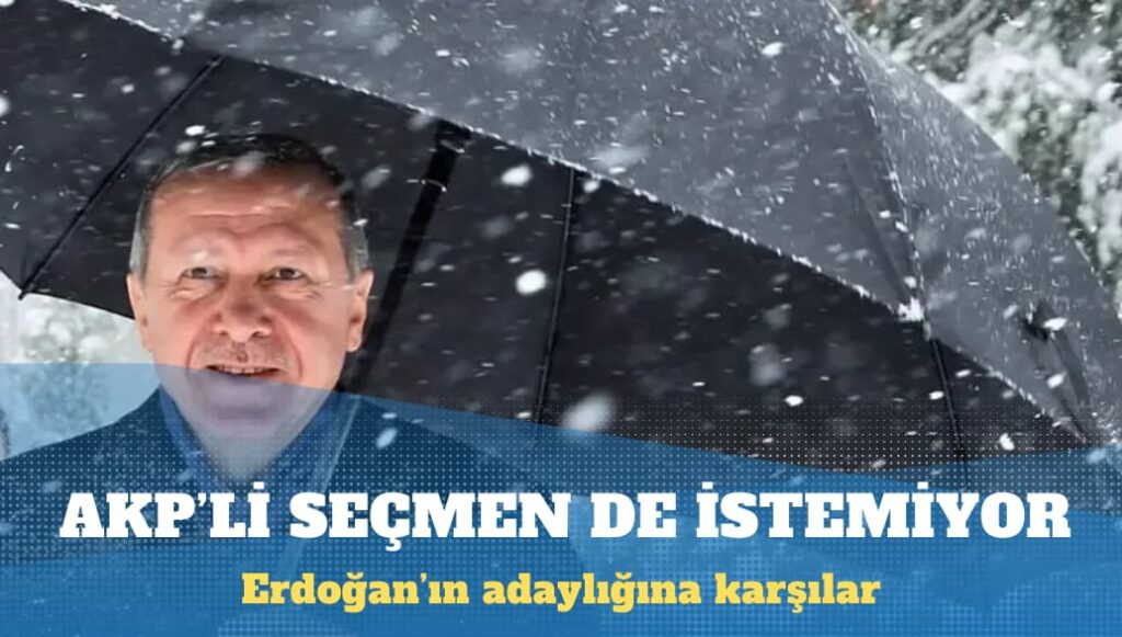 Erdoğan’ı AKP’li seçmen de istemiyor