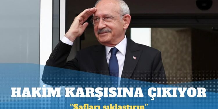 Kemal Kılıçdaroğlu hakim karşısına çıkıyor