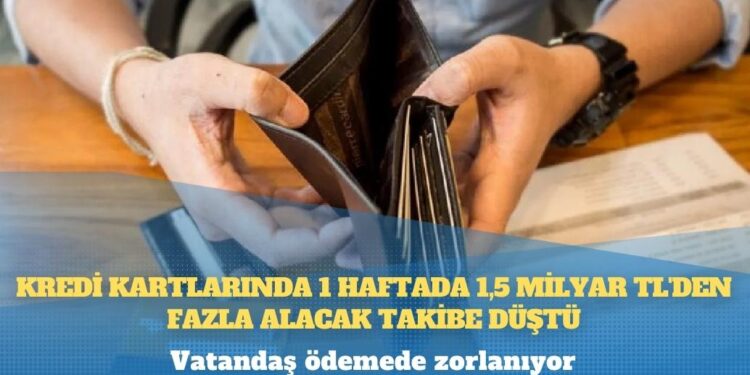 Vatandaş ödemede zorlanıyor: Kredi kartlarında 1 haftada 1,5 milyar TL’den fazla alacak takibe düştü