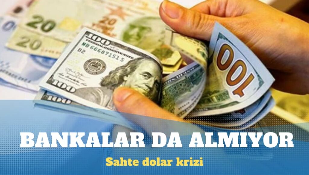 Sahte dolar krizi devam ediyor: Bankalar da almıyor