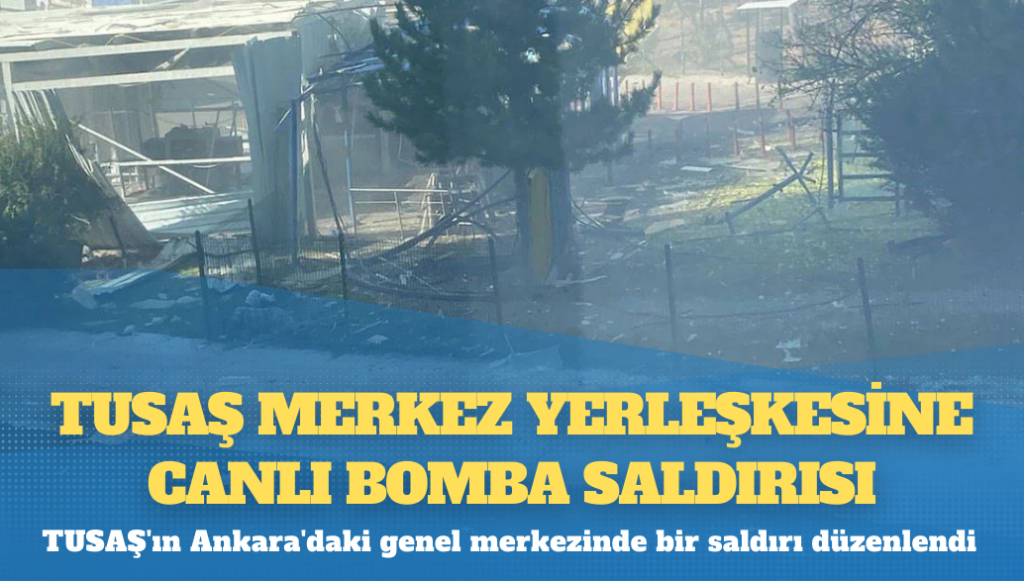 TUSAŞ merkez yerleşkesine canlı bomba saldırısı