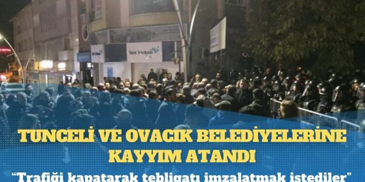Tunceli ve Ovacık belediyelerine kayyım atandı