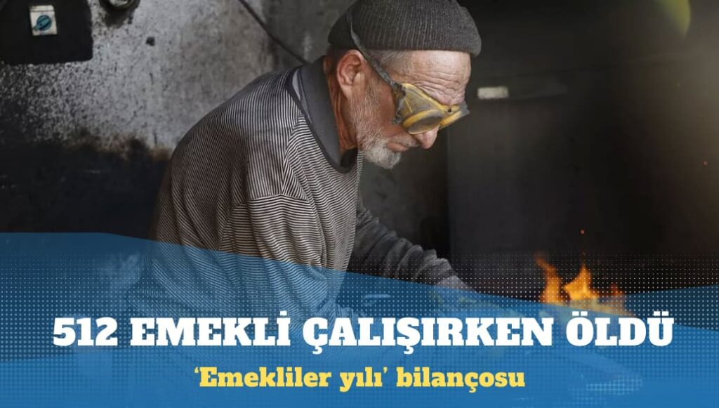 ‘Emekliler yılı’ bilançosu: 512 emekli çalışırken öldü