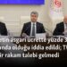 Hükümetin asgari ücrette yüzde 30 hazırlığında olduğu iddia edildi; TÜRK-İŞ’ten bir rakam talebi gelmedi