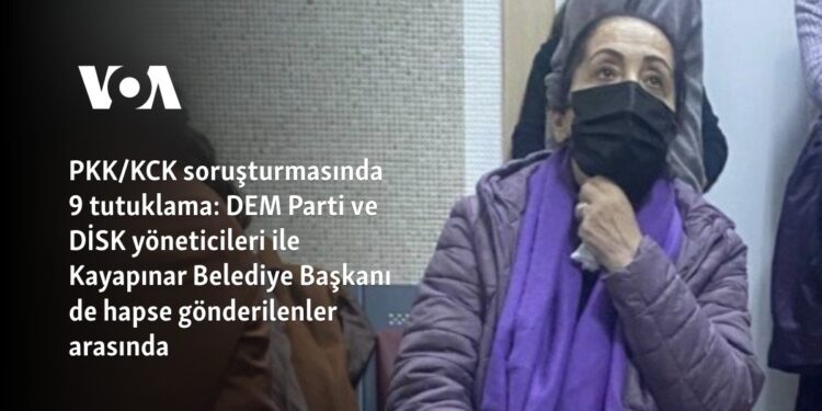 PKK/KCK soruşturmasında 9 tutuklama: DEM Parti ve DİSK yöneticileri ile Kayapınar Belediye Başkanı de hapse gönderilenler arasında