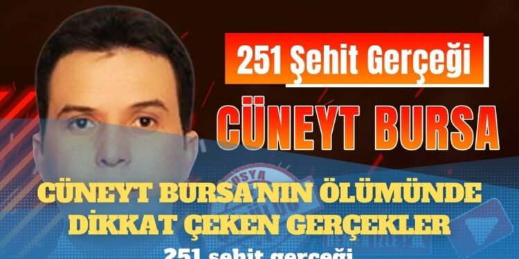 251 şehit gerçeği: Cüneyt Bursa’nın ölümünde dikkat çeken gerçekler