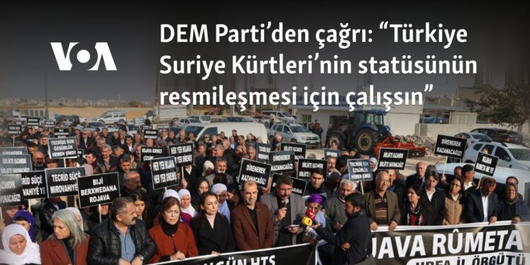 DEM Parti’den çağrı: “Türkiye Suriye Kürtleri’nin statüsünün resmileşmesi için çalışsın”