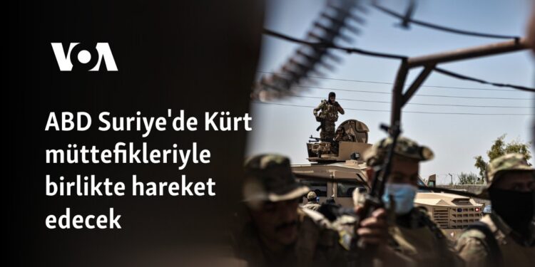 ABD Suriye’de Kürt müttefikleriyle birlikte hareket edecek