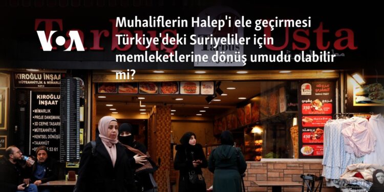 Muhaliflerin Halep’i ele geçirmesi Türkiye’deki Suriyeliler için memleketlerine dönüş umudu olabilir mi?