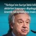 “Türkiye’nin Suriye’deki kilit aktörleri kapsayıcı diyaloga iknada önemli rol oynadığına inanıyorum”