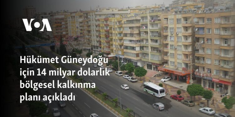 Hükümet Güneydoğu için 14 milyar dolarlık bölgesel kalkınma planı açıkladı