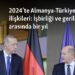 2024’te Almanya-Türkiye ilişkileri: İşbirliği ve gerilimlerin arasında bir yıl