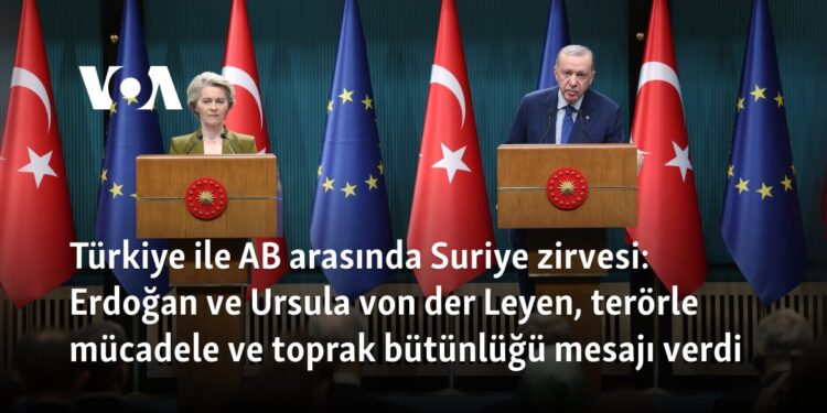 Türkiye ile AB arasında Suriye zirvesi: Erdoğan ve Ursula von der Leyen, terörle mücadele ve toprak bütünlüğü mesajı verdi
