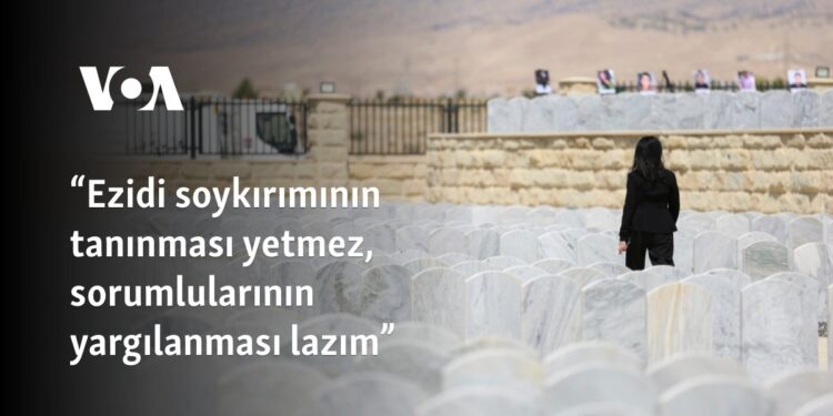 “Ezidi soykırımının tanınması yetmez, sorumlularının yargılanması lazım”