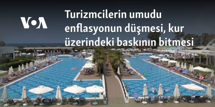 Turizmcilerin umudu enflasyonun düşmesi, kur üzerindeki baskının bitmesi