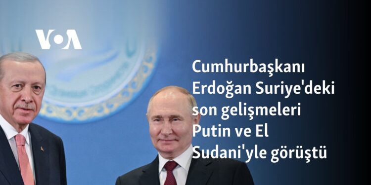 Cumhurbaşkanı Erdoğan Suriye’deki son gelişmeleri Putin ve El Sudani’yle görüştü