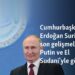 Cumhurbaşkanı Erdoğan Suriye’deki son gelişmeleri Putin ve El Sudani’yle görüştü