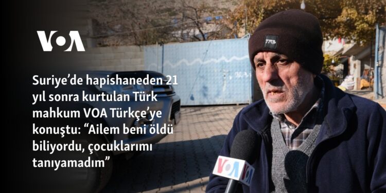 Suriye’de hapishaneden 21 yıl sonra kurtulan Türk mahkum VOA Türkçe’ye konuştu: “Ailem beni öldü biliyordu, çocuklarımı tanıyamadım”