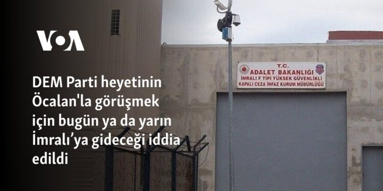 DEM Parti heyetinin Öcalan’la görüşmek için bugün ya da yarın İmralı’ya gideceği iddia edildi