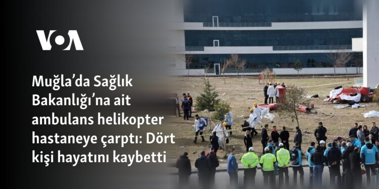 Muğla’da Sağlık Bakanlığı’na ait ambulans helikopter hastaneye çarptı: Dört kişi hayatını kaybetti