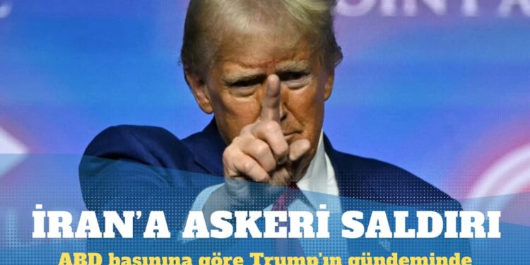 ABD basınına göre İran’a askeri saldırı Trump’ın gündeminde